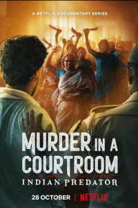 Download Indian Predator: Murder in a Courtroom 2022 (Season 1) Hindi {Netflix Series} WEB-DL || 480p [200MB]  || 720p [500MB] || 1080p [1GB]